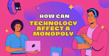 how can technology affect a monopoly​