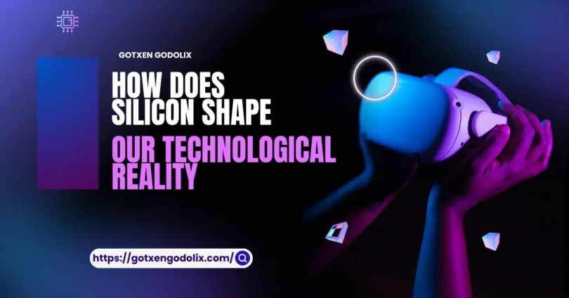 how does silicon shape our technological reality