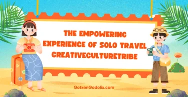 the empowering experience of solo travel creativeculturetribe