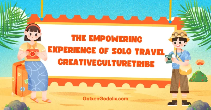 the empowering experience of solo travel creativeculturetribe